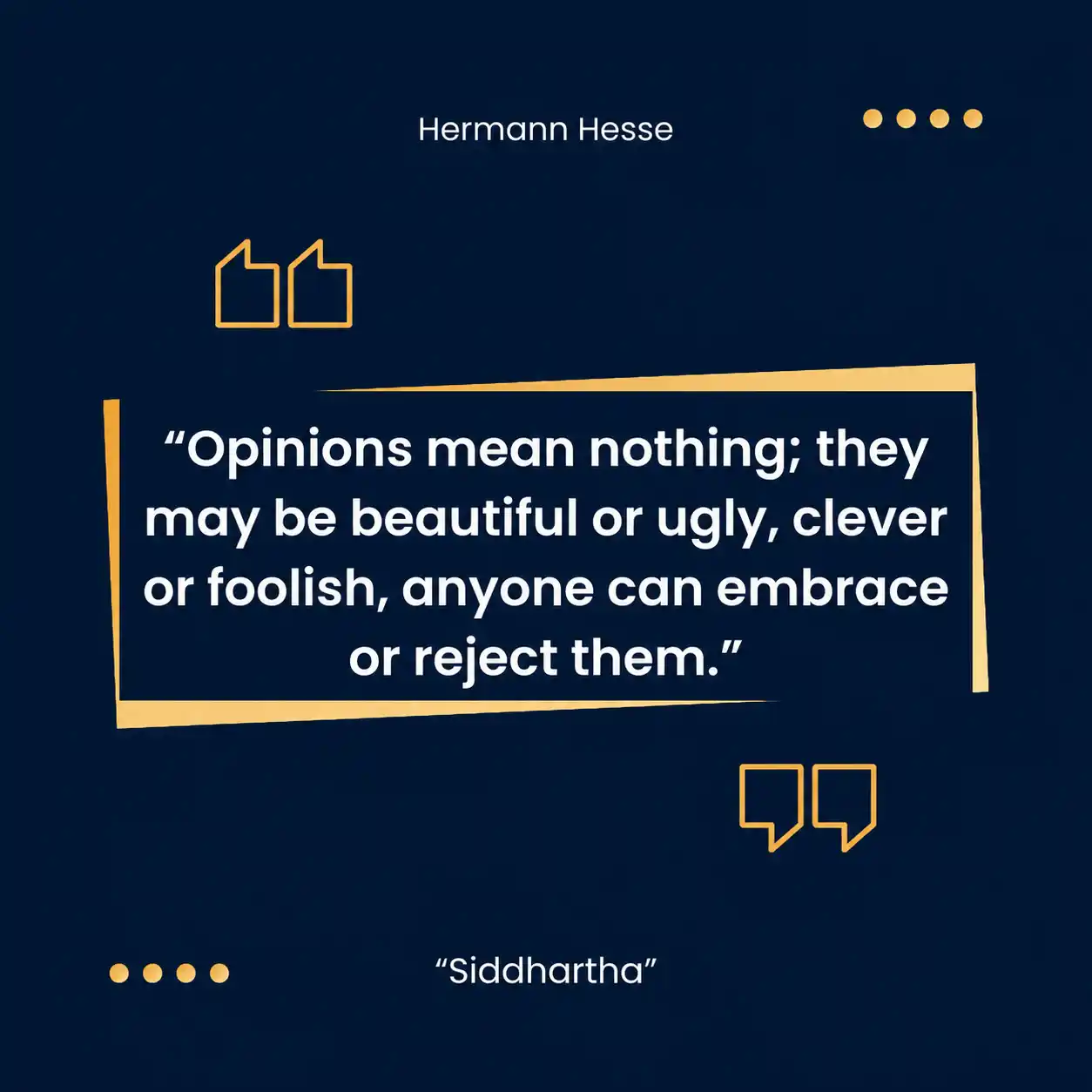 Frase de Sidarta, de Hermann Hesse: As opiniões não significam nada; podem ser belas ou feias, inteligentes ou tolas; qualquer um pode aceitá-las ou rejeitá-las.