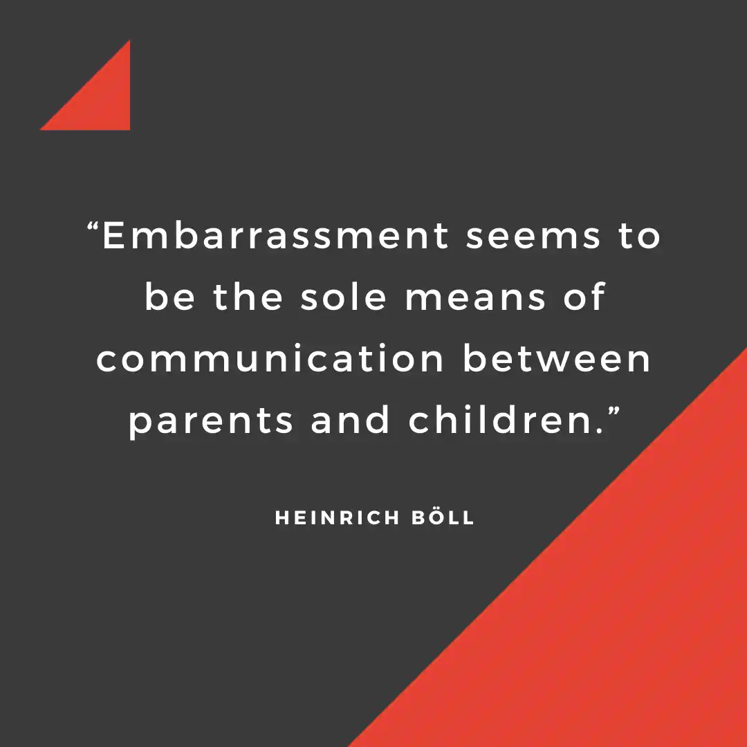Citation de Heinrich Böll Citation de Heinrich Böll : « La gêne semble être le seul moyen de communication entre parents et enfants. »