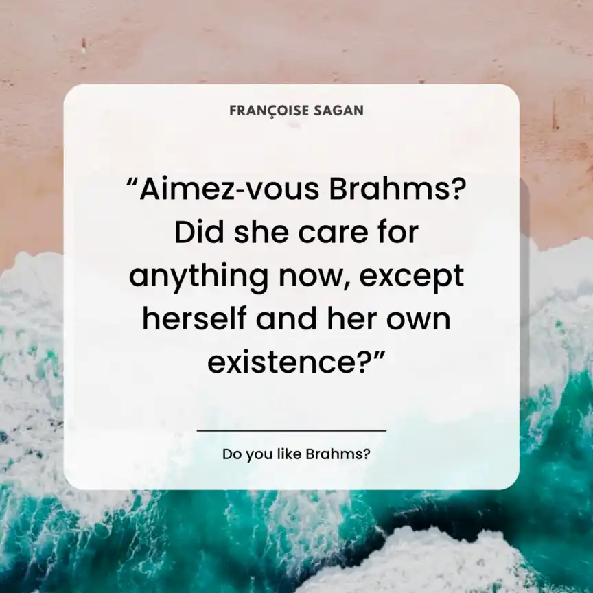 Citation tirée de Aimez-vous Brahms… de Françoise Sagan