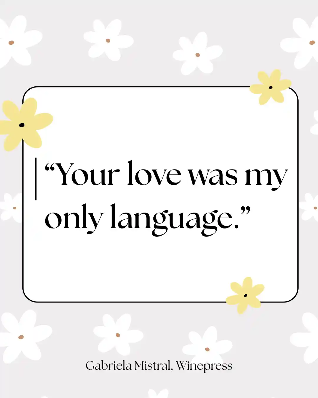 Quote from Winepress by Mistral : Your love was my only language.