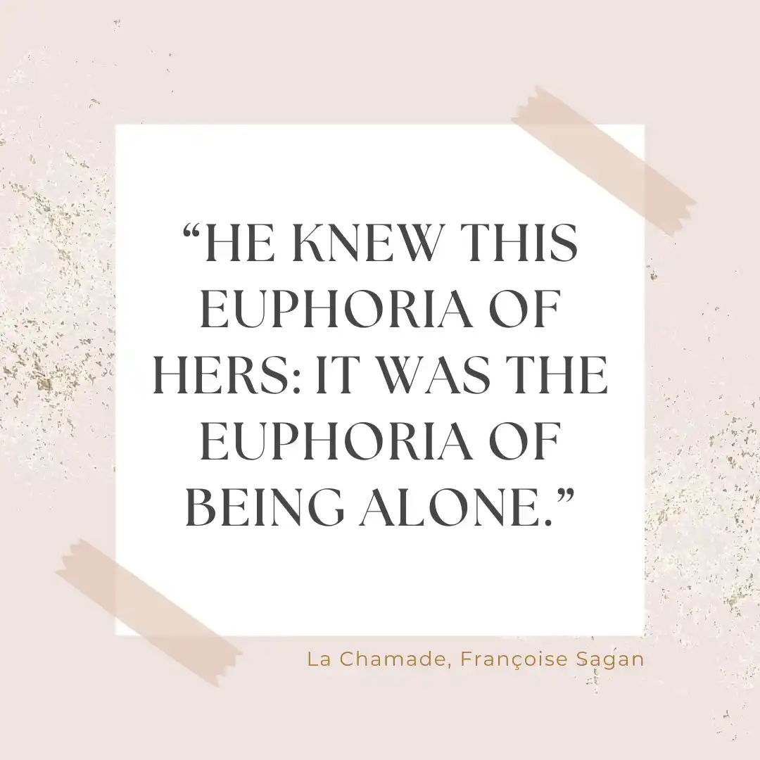 Quote from the novel Quote from the novel : He knew this euphoria of hers: It was the euphoria of being alone.
