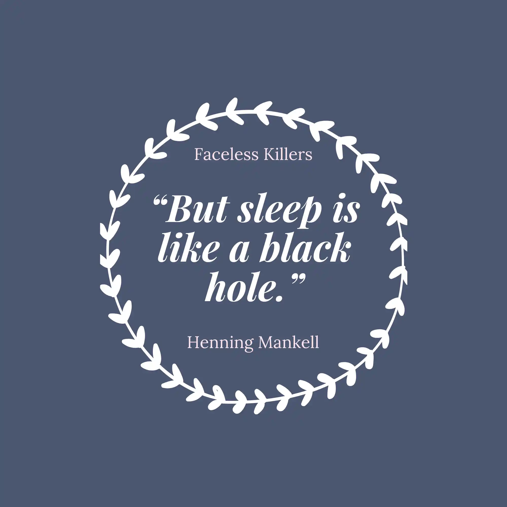 Quote from the novel: But sleep is like a black hole. Quote from the novel: But sleep is like a black hole.