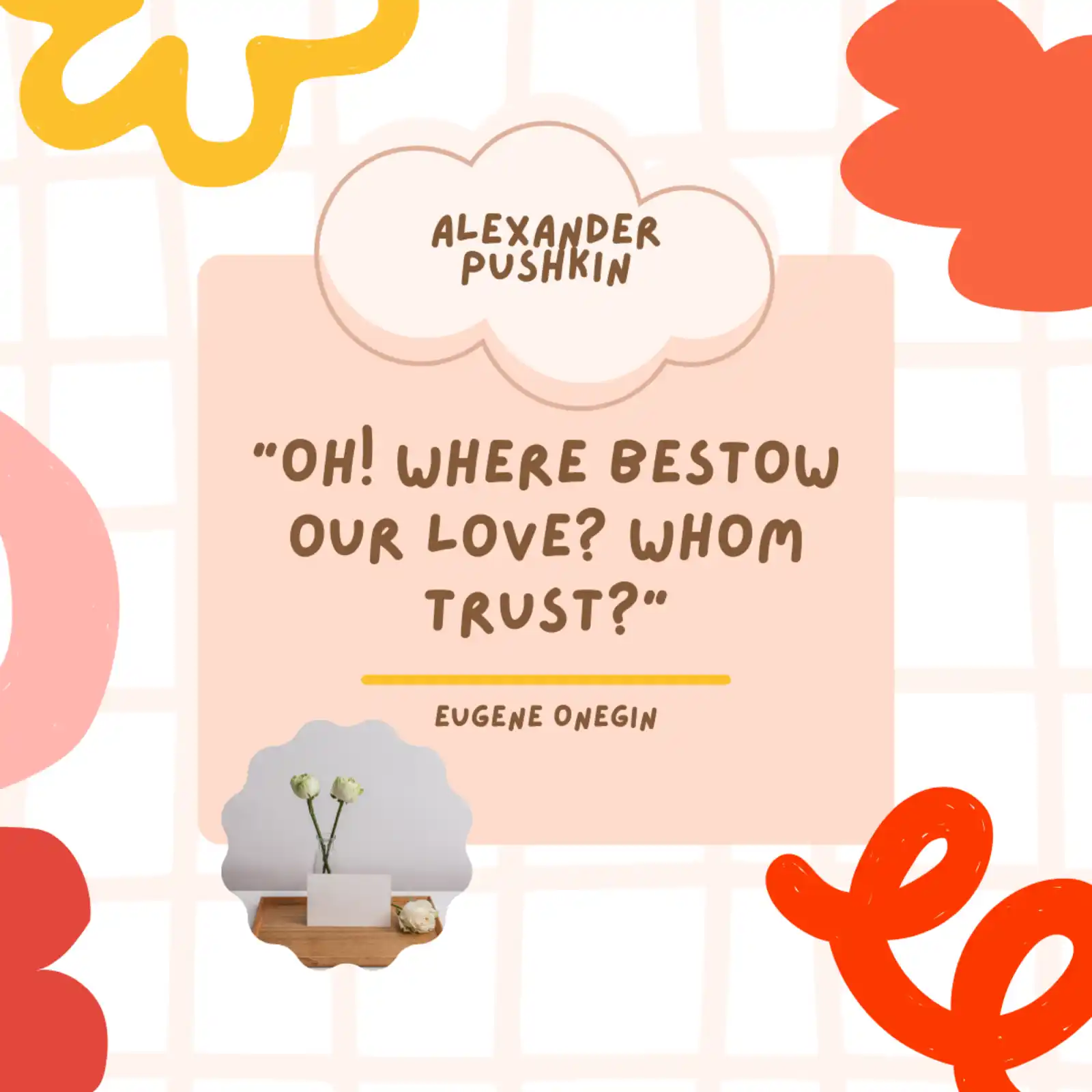 Quote: Oh! Where bestow our love? Whom trust?